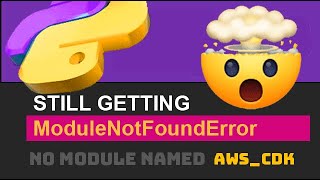 🐍 Fix ModuleNotFoundError (No Module Named AWS-CDK) Python Import Error (If Installed / If Exists)
