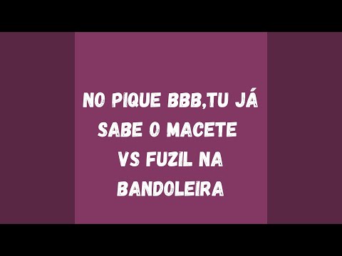No Pique BBB,Tu Já Sabe o Macete vs Fuzil Na Bandoleira