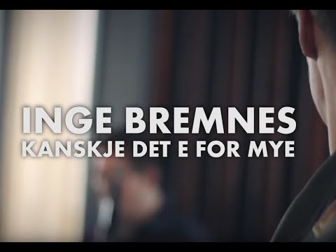 Inge Bremnes -  Kanskje Det E For Mye