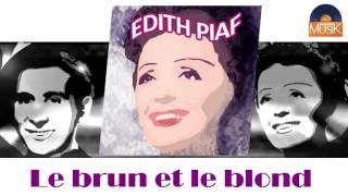 Edith Piaf - Le brun et le blond (HD) Officiel Seniors Musik