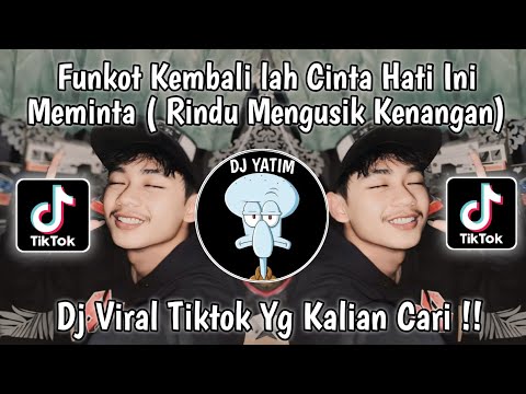DJ FUNKOT KEMBALI LAH CINTA HATI INI MEMINTA ( FUNKOT RINDU MENGUSIK KENANGAN) VIRAL TIKTOK 2024 !!