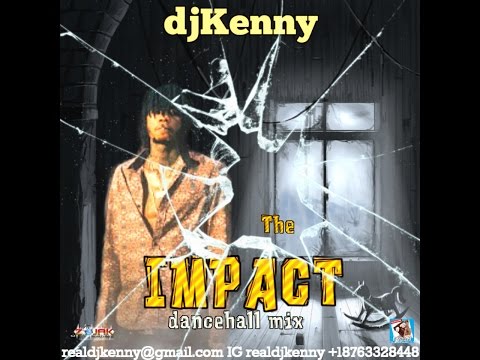 DJ KENNY THE IMPACT DANCEHALL MIX MAY 2K17