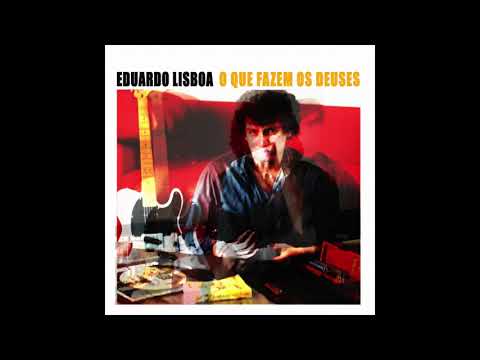 Eduardo Lisboa - O que Fazem os Deuses [Full Album]