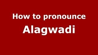 How to pronounce Alagwadi