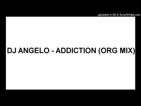 DJ ANGELO - ADDICTION (ORG MIX)