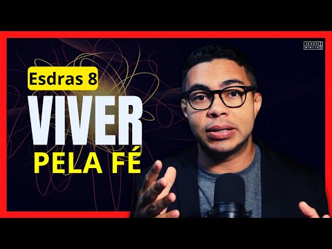 Esdras 8: O poder de viver pela fé