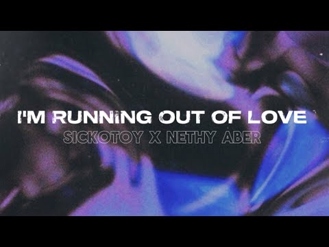 SICKOTOY x NETHY Aber - Running Out Of Love (Lyrics)