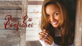 Pai, Eu Confiarei | CD Advogado Fiel | Bruna Karla