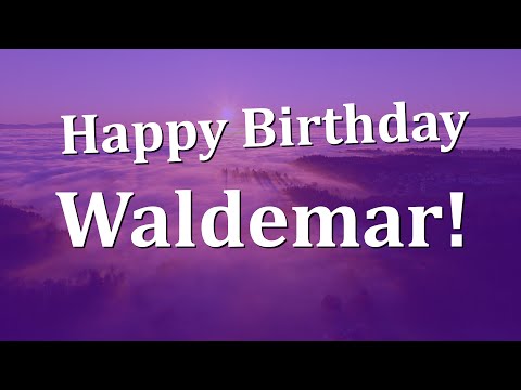 Happy Birthday Waldemar!  Have an Amazing Birthday!