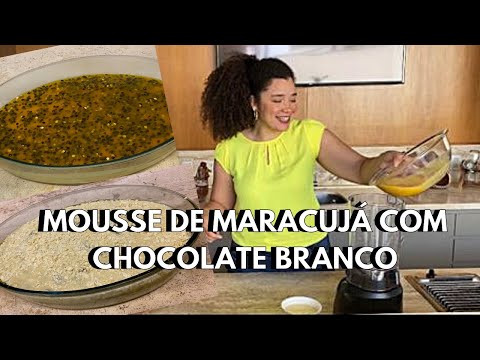 MOUSSE DE MARACUJÁ COM CHOCOLATE BRANCO - VOCÊ NÃO VAI QUERER COMER OUTRA SOBREMESA