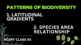 Patterns of Biodiversity | Latitudinal Gradients | Species Area Relationship (SAR) | NCERT XII
