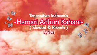 Download lagu Hamari Adhuri Kahani - Arijit Singh | Lyrics (Slowed & Reverb) | Lirik Dan Terjemahan  | Indonesia mp3