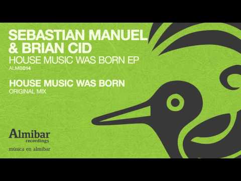 Sebastian Manuel, Brian Cid - House Music Was Born (Original Mix)
