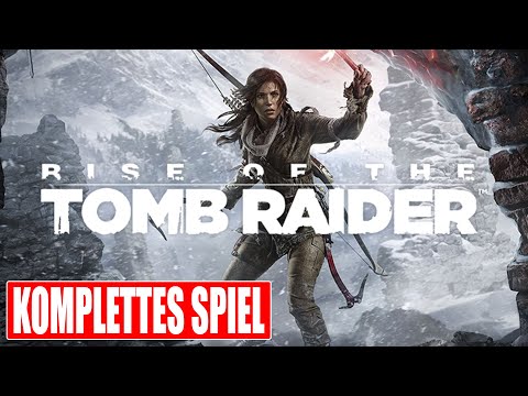 RISE OF THE TOMB RAIDER Gameplay German Part 1 FULL GAME Walkthrough Deutsch ohne Kommentar