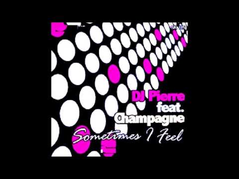 Dj Pierre feat Champagne - sometimes i feel (dj pierre club mix)
