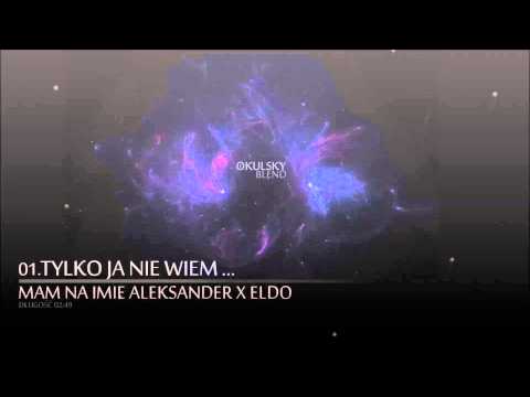 01. Tylko ja nie wiem ft. MNIA x Eldo (Okulsky Blend)