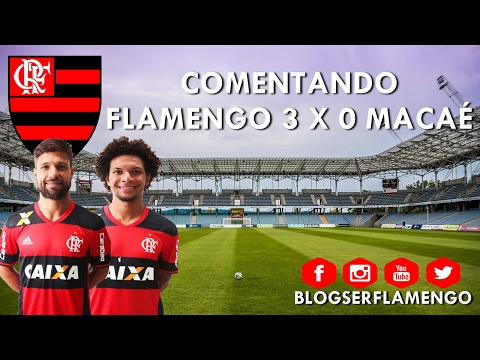 Comentando Flamengo 3 x 0 Macaé - Campeonato Carioca 2017