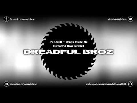 PC_USER - Drops Inside Me (Dreadful Broz Remix)