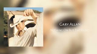 Nothing On But The Radio - Gary Allan