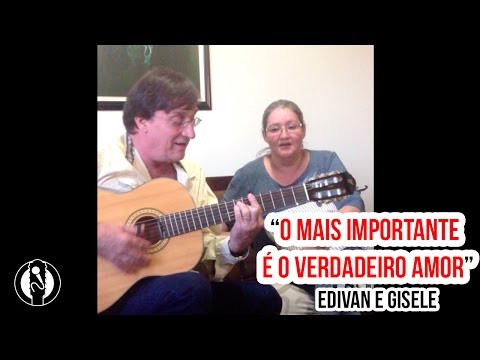 O Mais Importante é o Verdadeiro Amor - Edivan e Gisele