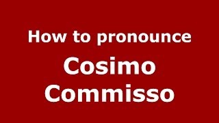 How to pronounce Cosimo Commisso