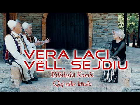 Vera Laci & Vellezerit Sejdiu - Bilbilesh Korabi, Qaj edhe Kendo (Official Video)