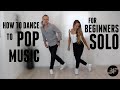 How To Dance To Pop Music For Beginners Solo Edition
