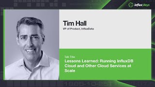 Tim Hall [InfluxData] | Lessons Learned: Running InfluxDB Cloud and Other Cloud 