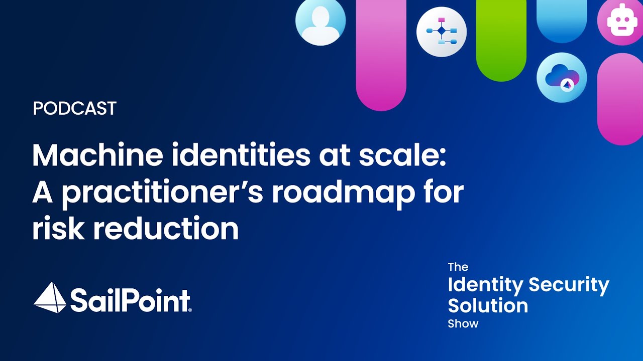 Machine identities at scale: A practitioner’s roadmap for risk reduction - Navigate 2025