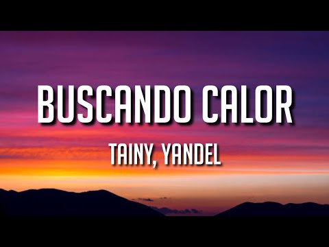 BUSCANDO CALOR - Tainy, Yandel (Letra/Lyrics)