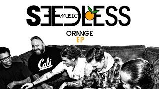 Seedless | #orangeEP | Full Album Stream