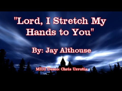 Lord, I Stretch My Hands to You - Jay Althouse