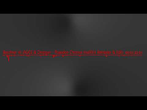 Beschner Vs JAGGS & Dropgun - Poseidon Chronos (maXVin Remaster & Edit)