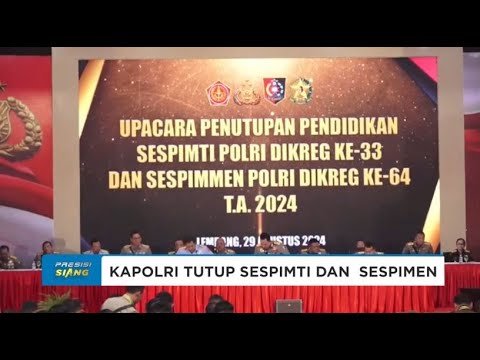 KAPOLRI TUTUP PENUTUPAN SESPIMTI DIKREG KE 33 DAN SESPIMEN DIKREG KE 64