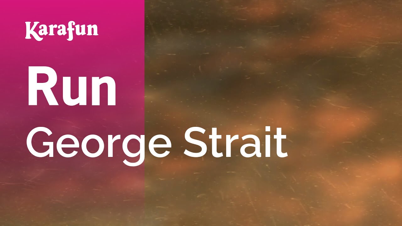 Run - George Strait | Karaoke Version | KaraFun