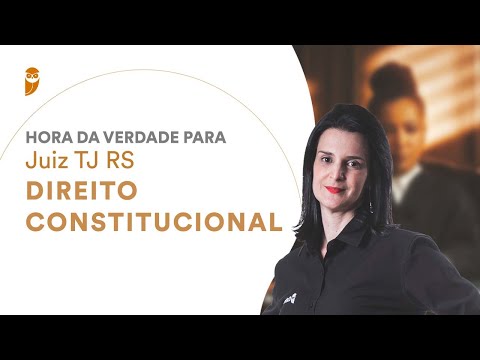 Hora da Verdade para Juiz do TJ RS: Direito Constitucional