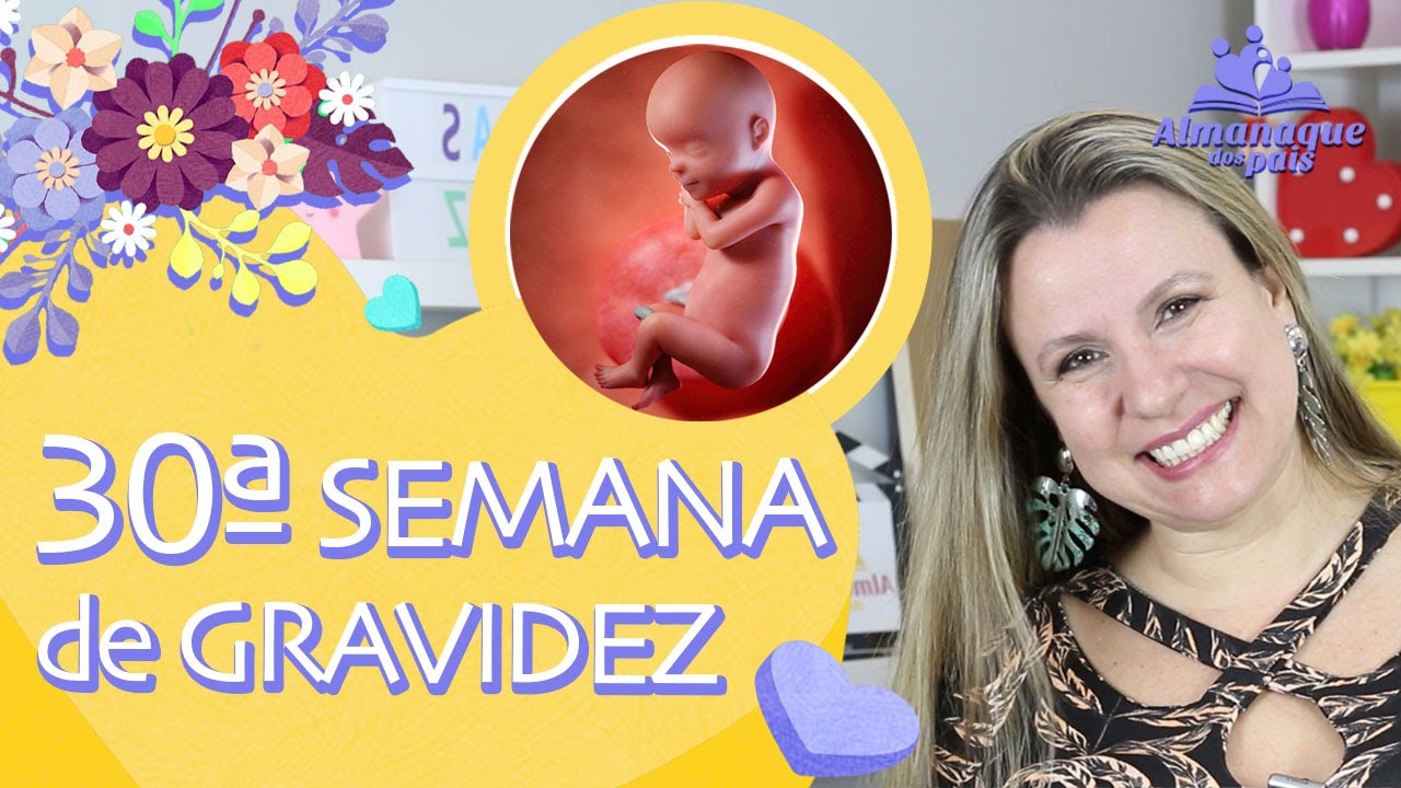 30ª SEMANA DE GESTAÇÃO | 7 Meses, Como está o bebê, Plano de Parto | 3º TRIMESTRE DE GRAVIDEZ