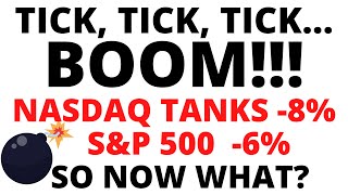 Stock Market CRASH: TICK, TICK, TICK,.... BOOM!!!   NASDAQ 100 Tanks -8%, S&P 500 -6%,  SO NOW WHAT?
