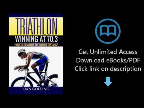 Triathlon: Winning at 70.3: How To Dominate The Middle Distance