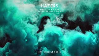 Hazers - What Do We Do feat. Alex Aiono (Zac Samuel Remix)