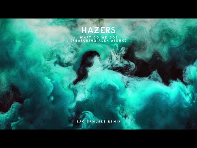 Hazers Feat. Alex Aiono - What Do We Do (Zac Samuel Remix)