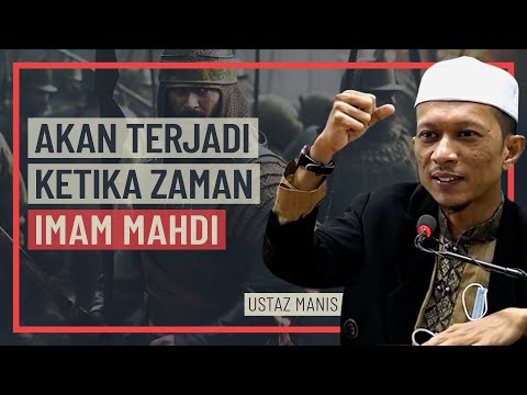 Ustaz Manis - Akan Terjadi Ketika Zaman Imam Mahdi