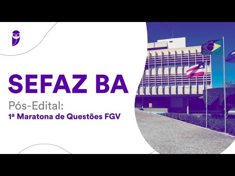 SEFAZ BA - Pós-Edital: 1ª Maratona de Questões FGV