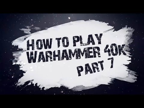 How to Play Warhammer 40k  (6th Ed) - Part 7: Additional Rules for Shooting and Assaulting Phases