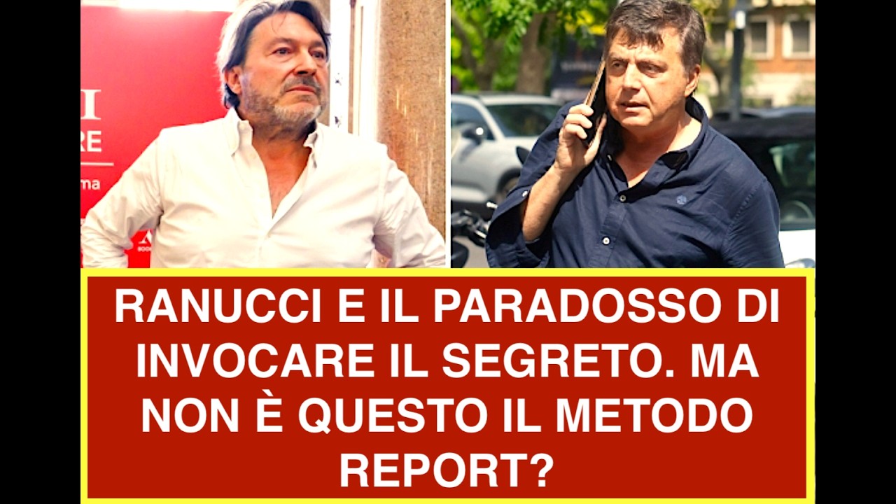 RANUCCI E IL PARADOSSO DI INVOCARE IL SEGRETO. MA NON È QUESTO IL METODO REPORT?