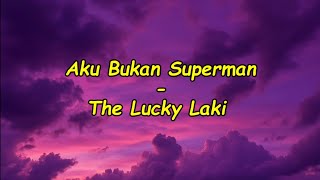 Download lagu Aku Bukan Superman - The Lucky Laki (Lirik) mp3 Download lagu Aku Bukan Superman - The Lucky Laki (Lirik) mp3