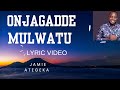 ONJAGADDE MULWATU BY JAMIE ATEGEKA/ LYRIC VIDEO