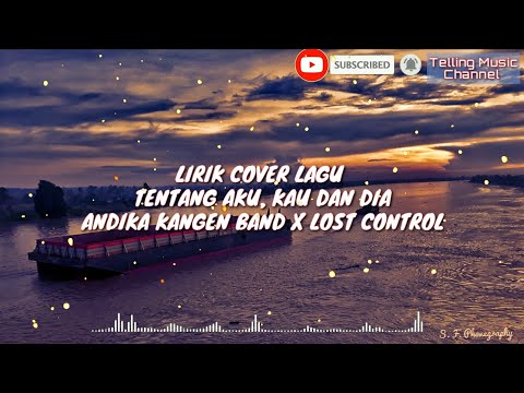 LIRIK COVER LAGU TENTANG AKU, KAU DAN DIA _ ANDIKA KANGEN BAND X LOST CONTROL