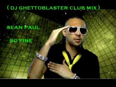SEAN PAUL  So Fine ( DJ GHETTOBLASTER CLUB MIX )