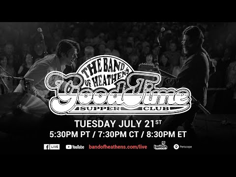The Band of Heathens | Good Time Supper Club Ep. 16 | 07/21/20 | W/ James Petralli of White Denim